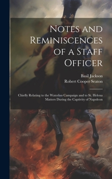 Hardcover Notes and Reminiscences of a Staff Officer: Chiefly Relating to the Waterloo Campaign and to St. Helena Matters During the Captivity of Napoleon Book