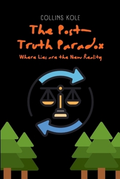 The Post-Truth Paradox: Where Lies are the New Reality
