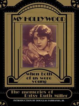 My Hollywood, the Memories of Patsy Ruth Miller: The Hunchback of Notre Dame / When Both of Us Were Young. (Ackerman Archives Series: Vol. 3)