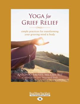 Paperback Yoga for Grief Relief: Simple Practices for Transforming Your Grieving Mind and Body [large print edition] Book