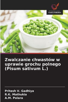 Zwalczanie chwastów w uprawie grochu polnego (Pisum sativum L.) (Polish Edition)