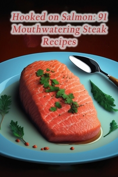 Paperback Hooked on Salmon: 91 Mouthwatering Steak Recipes Book