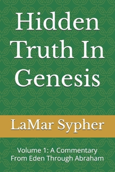 Paperback Hidden Truth In Genesis: Volume 1: A Commentary From Eden Through Abraham Book