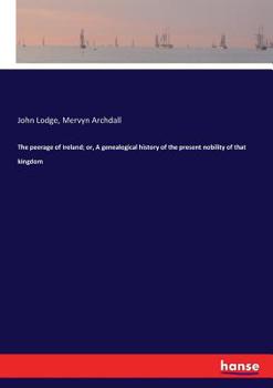 Paperback The peerage of Ireland; or, A genealogical history of the present nobility of that kingdom Book