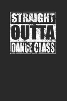 Paperback Straight Outta Dance Class 120 Page Notebook Lined Journal for Dancers Book
