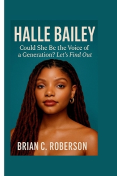 Paperback Halle Bailey: Could She Be the Voice of a Generation? Let's Find Out Book