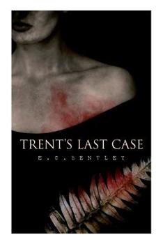 Trent's Last Case - Book #1 of the Philip Trent
