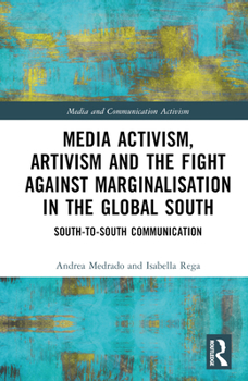 Hardcover Media Activism, Artivism and the Fight Against Marginalisation in the Global South: South-to-South Communication Book