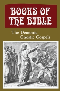 Paperback Books Of The Bible: The Demonic Gnostic Gospels Book