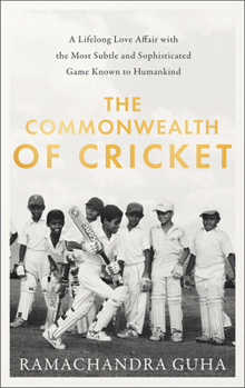 Hardcover The Commonwealth of Cricket: A Lifelong Love Affair with the Most Subtle and Sophisticated Game Known to Humankind Book