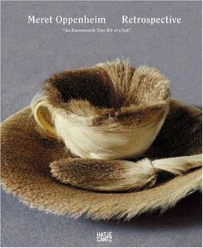 Hardcover Meret Oppenheim: Retrospective: An Enormously Tiny Bit of a Lot Book