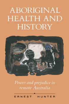 Hardcover Aboriginal Health and History: Power and Prejudice in Remote Australia Book