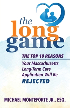 Paperback The Long Game: The Top 10 Reasons Your Massachusetts Long-Term Care Application Will Be Rejected Book