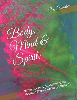 Paperback Body, Mind & Spirit: What Every African American Woman Should Know (Volume 1) Book