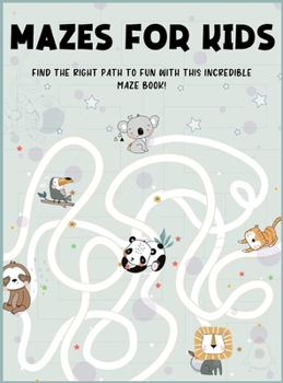 Mazes for Kids Ages 4-8: Find the Right Path to Fun With This Incredible Maze Book! Maze Activity Book 4-6, 6-8