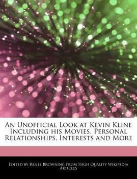 Paperback An Unofficial Look at Kevin Kline Including His Movies, Personal Relationships, Interests and More Book