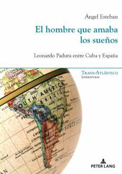 Paperback El Hombre Que Amaba Los Sueños: Leonardo Padura Entre Cuba Y España [Spanish] Book