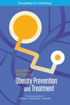 Paperback Driving Action and Progress on Obesity Prevention and Treatment: Proceedings of a Workshop Book