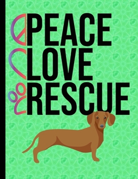 Peace Love Rescue: Daily Planner Hourly Appointment Book Schedule Organizer Personal Or Professional Use 365 Days Dachshund Dog Green Cover