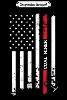 Composition Notebook: American Flag With Coal Miner 4th of July Gift Journal/Notebook Blank Lined Ruled 6x9 100 Pages