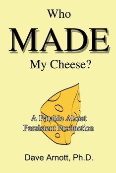 Paperback Who MADE My Cheese?: A Parable About Persistent Production Book