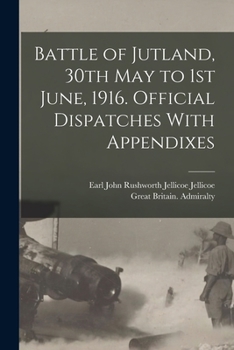 Paperback Battle of Jutland, 30th May to 1st June, 1916. Official Dispatches With Appendixes Book