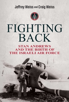 Hardcover Fighting Back: Stan Andrews and the Birth of the Israeli Air Force Book