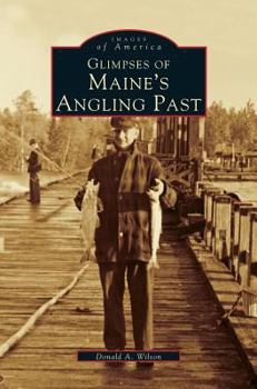 Hardcover Glimpses of Maine's Angling Past Book