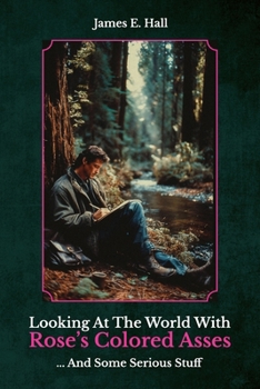 Paperback Looking At The World With Rose's Colored Asses, ... And Some Serious Stuff Book