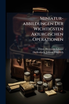 Paperback Miniatur-abbildungen Der Wichtigsten Akiurgischen Operationen [German] Book