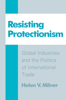 Hardcover Resisting Protectionism: Global Industries and the Politics of International Trade Book