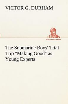 The Submarine Boys' Trial Trip 'Making Good' as Young Experts - Book #2 of the Submarine Boys