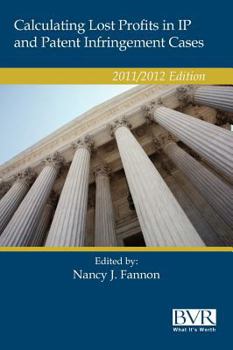 Hardcover Calculating Lost Profits in Ip and Patent Infringement Cases 2011/2012 Book