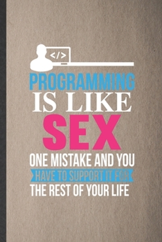 Programming Is Like Sex One Mistake and You Have to Support It for the Rest of Your Life: Programmer Lined Notebook, Practical Dad Mom Gift, ... Writing Record, Retro Classic 6X9 110 Page