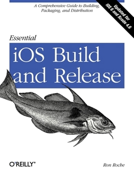 Paperback Essential IOS Build and Release: A Comprehensive Guide to Building, Packaging, and Distribution Book