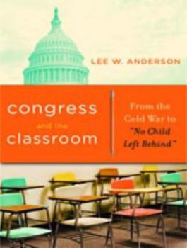 Paperback Congress and the Classroom: From the Cold War to "No Child Left Behind" Book