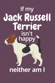 If my Jack Russell Terrier isn't happy neither am I: For Jack Russell Terrier Dog Fans