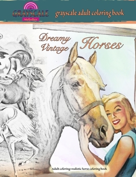 Paperback DREAMY VINTAGE HORSES grayscale adult coloring book. Adult coloring: realistic horse coloring book: A Dreamy grayscale coloring book about lovely vint Book