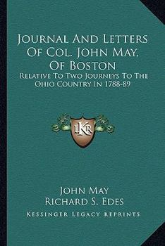 Paperback Journal And Letters Of Col. John May, Of Boston: Relative To Two Journeys To The Ohio Country In 1788-89 Book