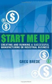 Paperback Start Me Up: Creating and Running a Successful Manufacturing or Industrial Business Book