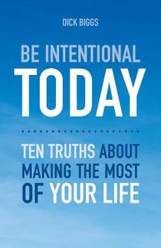 Paperback Be Intentional Today: Ten Truths About Making The Most Of Your Life Book