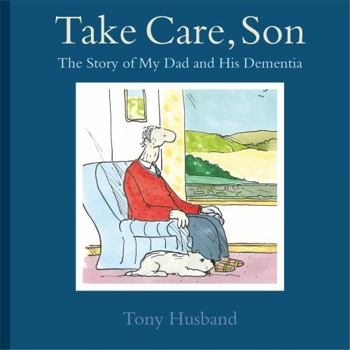 Paperback Take Care, Son: The Story of My Dad and His Dementia Book
