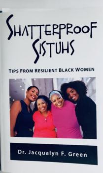 Paperback Shatterproof Sistuhs: Tips from Resilient Black W0men Book