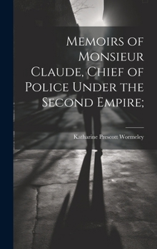 Hardcover Memoirs of Monsieur Claude, Chief of Police Under the Second Empire; Book