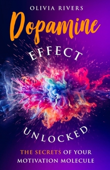 Paperback Dopamine Effect Unlocked: The Secrets of Your Motivation Molecule Book