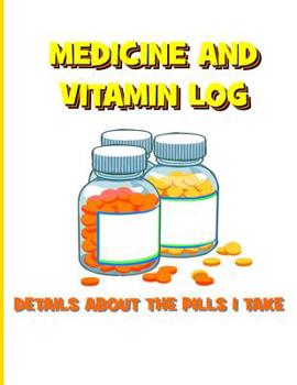 Paperback Medicine and Vitamin Log: Details about the Pills I Take Book