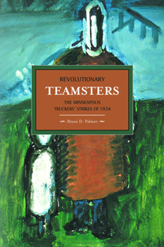 Paperback Revolutionary Teamsters: The Minneapolis Truckers' Strikes of 1934 Book