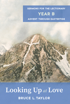 Hardcover Looking Up at Love: Sermons for the Lectionary, Year B, Advent Through Eastertide Book