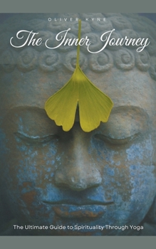 Paperback The Inner Journey: The Ultimate Guide to Spirituality Through Yoga Book
