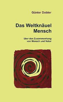 Paperback Das Weltknäuel Mensch: über den Zusammenhang von Mensch und Natur [German] Book